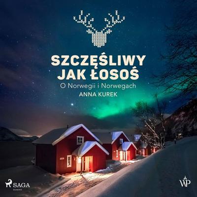 Szczęśliwy jak łosoś. O Norwegii i Norwegach - Anna Kurek, Audio, 9788727093789