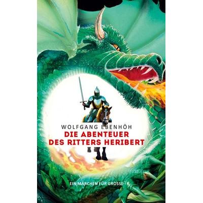 Die Abenteuer des Ritters Heribert, Gebundene Ausgabe von Wolfgang Ebenhöh, BoD – Books on Demand, 978-3-7693-3514-9