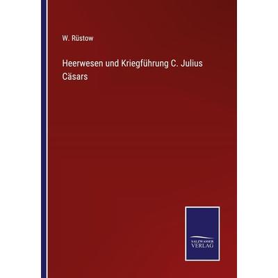 Heerwesen und Kriegführung C. Julius Cäsars, Taschenbuch von W. Rüstow, Outlook, 978-3-375-07956-7