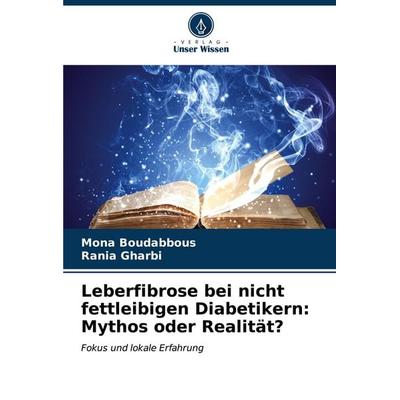 Leberfibrose bei nicht fettleibigen Diabetikern: Mythos oder Realität?, Taschenbuch von Mona Boudabbous,Rania Gharbi, Verlag Unser Wissen,