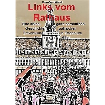 Links vom Rathaus, Taschenbuch von Hans-Gerd Wendt, Epubli, 978-3-7541-4581-4