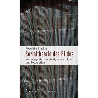 Sozialtheorie des Bildes, Taschenbuch von Roswitha Breckner, Transcript, 978-3-8376-1282-0