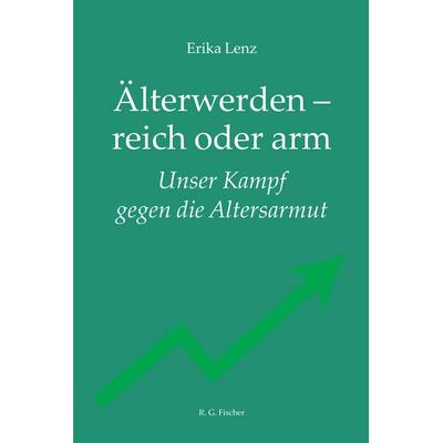Älterwerden – reich oder arm, Taschenbuch von Erika Lenz, Fischer, R. G., 978-3-8301-9344-9