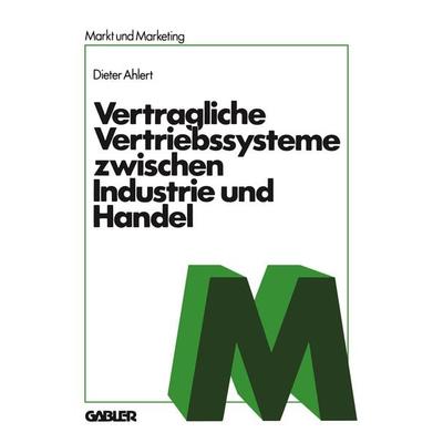 Vertragliche Vertriebssysteme zwischen Industrie und Handel, Taschenbuch von NA Ahlert, Betriebswirtschaftlicher Verlag Gabler, 978-3-409-35191-1