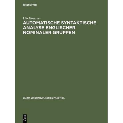 Automatische syntaktische Analyse englischer nominaler Gruppen, Gebundene Ausgabe von Lilo Moessner, De Gruyter Mouton, 978-90-279-2371-4