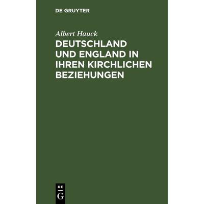 Deutschland und England in ihren kirchlichen Beziehungen, Gebundene Ausgabe von Albert Hauck, De Gruyter, 978-3-11-249089-1
