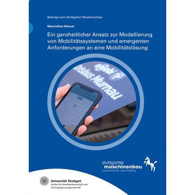 Ein ganzheitlicher Ansatz zur Modellierung von Mobilitätssystemen und emergenten Anforderungen an eine Mobilitätslösung, Taschenbuch von Maximilian