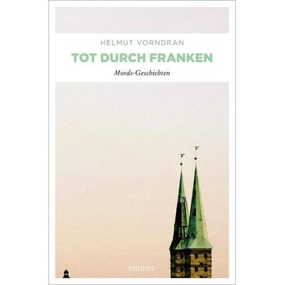 Tot durch Franken, Taschenbuch von Helmut Vorndran, Emons Verlag