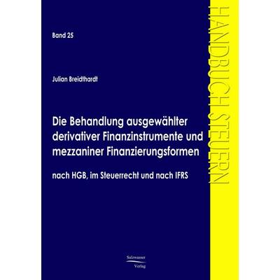 Die Behandlung ausgewählter derivativer Finanzinstrumente und mezzaniner Finanzierungsformen nach HGB, im Steuerrecht und nach IFRS, Taschenbuch von