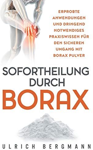 Ulrich Bergmann - Sofortheilung durch Borax: Erprobte Anwendungen und dringend notwendiges Praxiswissen für den sicheren Umgang mit Borax Pulver - Preis vom 19.10.2026 19:33:35 h