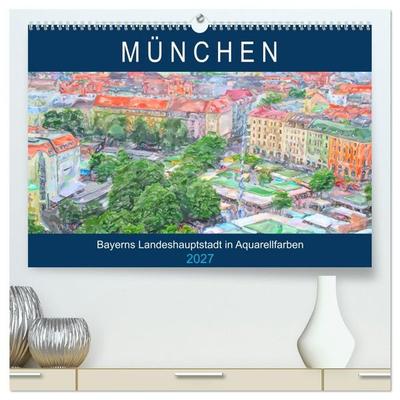 München - Bayerns Landeshauptstadt in Aquarellfarben (hochwertiger Premium Wandkalender 2027 DIN A2 quer), Kunstdruck in Hochglanz