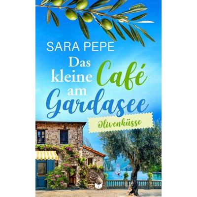 Das kleine Café am Gardasee: Olivenküsse, Taschenbuch von Sara Pepe, BooXperts - logiXperts GmbH, 978-3-691-40042-7