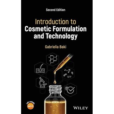 Introduction to Cosmetic Formulation and Technolog y, Second Edition, Gebundene Ausgabe von Gabriella Baki, John Wiley & Sons Inc, 978-1-119-70977-0