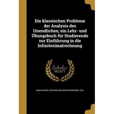 Die klassischen Probleme der Analysis des Unendlichen; ein Lehr- und Übungsbuch für Studierende zur Einführung in die Infinitesimalrechnung,