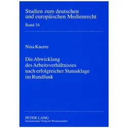 Die Abwicklung des Arbeitsverhältnisses nach erfolgreicher Statusklage im Rundfunk, Fachbücher von Nina Knorre