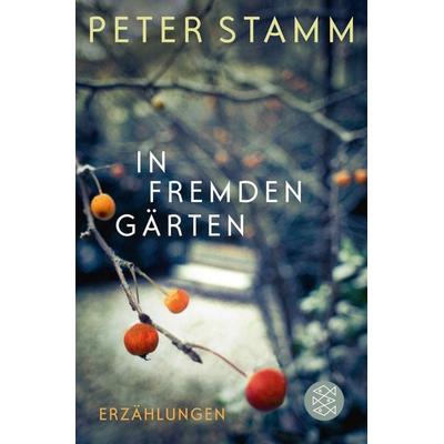 In fremden Gärten, Taschenbuch von Peter Stamm, Fischer Taschenbuch Verlag, 978-3-596-19712-5