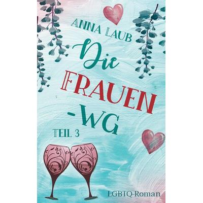 Die Frauen WG, Taschenbuch von Anna Laub, BoD – Books on Demand, 978-3-7568-7424-8