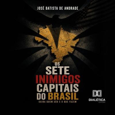 Os Sete Inimigos Capitais do Brasil - José Batista de Andrade, Audio, 9786527096467