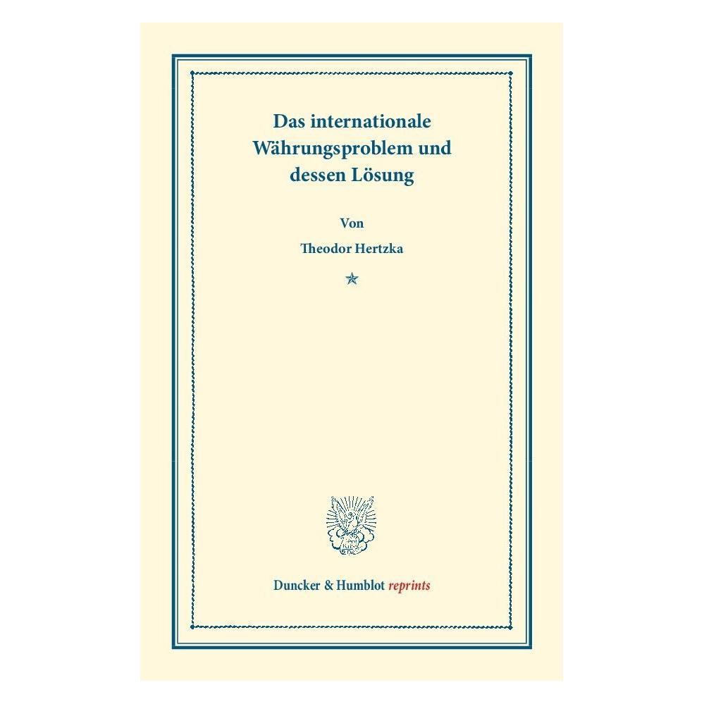 Duncker & Humblot Das internationale Währungsproblem und dessen Lösung. (Deutsch, Softcover, Theodor Hertzka) (35133232)