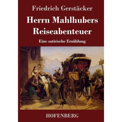 Herrn Mahlhubers Reiseabenteuer, Gebundene Ausgabe von Friedrich Gerstäcker, Hofenberg, 978-3-7437-3846-1