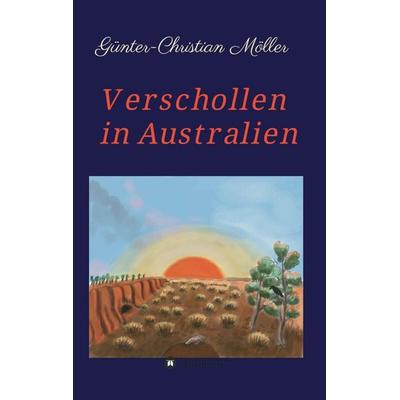 Verschollen in Australien, Taschenbuch von Günter-Christian Möller, Tredition, 978-3-7345-2211-6