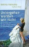 Bettina Haskamp - Untergehen werden wir nicht: Ein vertracktes Paar, ein selbst gebautes Boot und ein gemeinsamer Traum - Preis vom 10.10.2026 11:48:34 h