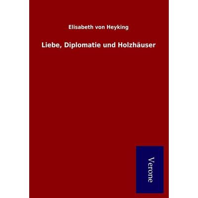 Liebe, Diplomatie und Holzhäuser, Taschenbuch von Elisabeth Heyking, BoD - Books on Demand