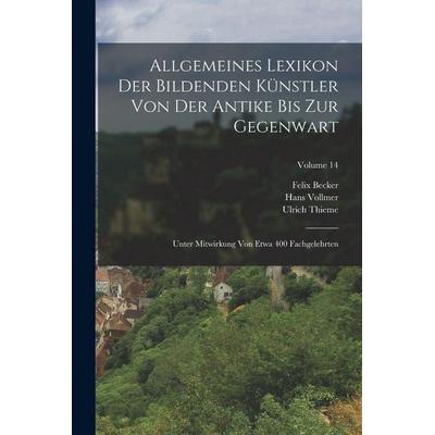 Allgemeines Lexikon Der Bildenden Künstler Von Der Antike Bis Zur Gegenwart, Taschenbuch von Ulrich Thieme,Felix Becker,Hans Vollmer, Legare Street