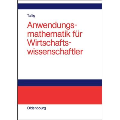 Anwendungsmathematik für Wirtschaftswissenschaftler, Gebundene Ausgabe von Heiko Tallig, De Gruyter Oldenbourg, 978-3-486-57920-8