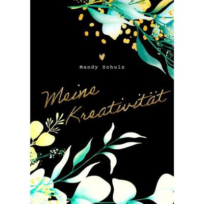 Meine Kreativität, Taschenbuch von Mandy Schulz, Epubli, 978-3-7584-6277-1