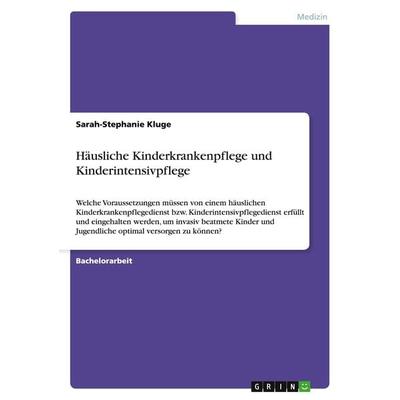 Häusliche Kinderkrankenpflege und Kinderintensivpflege, Taschenbuch von Sarah-Stephanie Kluge, GRIN, 978-3-656-95394-4