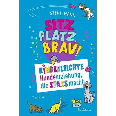 Sitz, Platz, Brav!, Gebundene Ausgabe von Steve Mann, Rotfuchs, 978-3-7571-0157-2