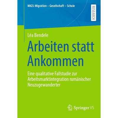 Arbeiten statt Ankommen, Taschenbuch von Léa Bendele, Springer Fachmedien Wiesbaden GmbH, 978-3-658-49508-4