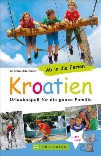 Andreas Adelmann - Familienreiseführer Kroatien: Urlaubsspaß für die ganze Familie - Die schönsten Ideen für den Urlaub mit Kindern in Kroatien: familienfreundliche Strände, Ausflugstipps. Ab in die Ferien nach Kroatien - Preis vom 09.10.2026 07:28:09 h