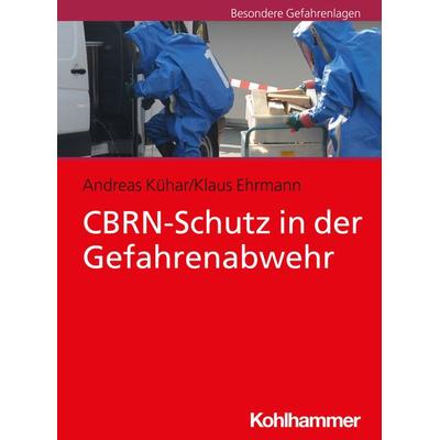 CBRN-Schutz in der Gefahrenabwehr, Taschenbuch von Andreas Kühar,Klaus Ehrmann, Kohlhammer, 978-3-17-030975-3