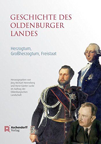 Henneberg, Jörg M - Geschichte des Oldenburger Landes: Herzogtum, Großherzogtum, Freistaat - Preis vom 16.10.2026 11:41:07 h