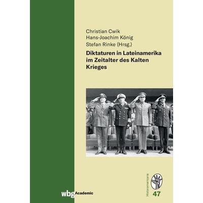 Diktaturen in Lateinamerika im Zeitalter des Kalten Krieges, Gebundene Ausgabe von , Wbg Academic in Herder, 978-3-534-27444-4