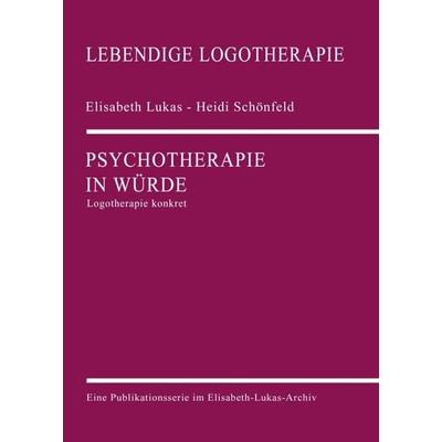 Psychotherapie in Würde, Taschenbuch von Elisabeth Lukas,Heidi Schönfeld, Elisabeth-Lukas-Archiv, 978-3-00-065407-7