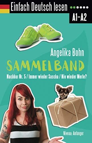 Angelika Bohn - Einfach Deutsch lesen: Sammelband - Nachbar Nr. 5/Immer wieder Sascha/Nie wieder Merle? - Niveau: Anfänger - Preis vom 09.10.2026 07:28:09 h