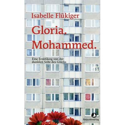 Gloria. Mohammed., Gebundene Ausgabe von Isabelle Flükiger, Rotpunktverlag, 978-3-03973-053-7