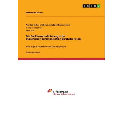 Die Bankenkonsolidierung in der Stakeholder-Kommunikation durch die Presse, Taschenbuch von Maximilian Weiers, GRIN, 978-3-668-97223-0