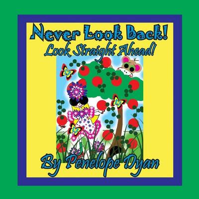 Never Look Back! Look Straight Ahead!, Taschenbuch von Penelope Dyan, Bellissima Publishing LLC, 978-1-61477-457-0