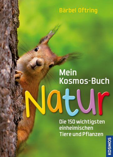 Bärbel Oftring - Mein Kosmos-Buch Natur: Die 150 wichtigsten einheimischen Tiere und Pflanzen - Preis vom 09.10.2026 07:28:09 h