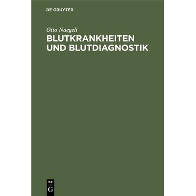 Blutkrankheiten und Blutdiagnostik, Gebundene Ausgabe von Otto Naegeli, De Gruyter, 978-3-11-234033-2