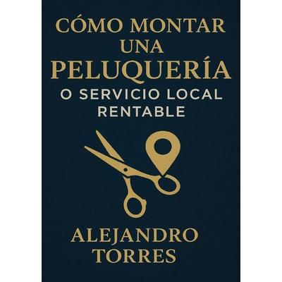 Cómo Montar una Peluquería o Servicio Local Rentable, Taschenbuch von Alejandro Torres, Epubli, 978-3-565-41812-1