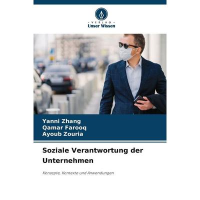 Soziale Verantwortung der Unternehmen, Taschenbuch von Yanni Zhang,Qamar Farooq,Ayoub Zouria, Verlag Unser Wissen, 978-620-9-36093-0