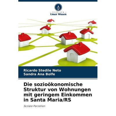 Die sozioökonomische Struktur von Wohnungen mit geringem Einkommen in Santa Maria/RS, Taschenbuch von Ricardo Stedile Neto,Sandra Ana Bolfe, Verlag