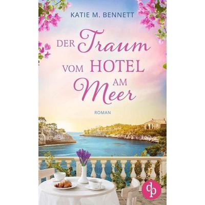 Der Traum vom Hotel am Meer, Taschenbuch von Katie M. Bennett, Dp Verlag, 978-3-9899806-4-8