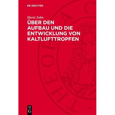 Über den Aufbau und die Entwicklung von Kaltlufttropfen, Gebundene Ausgabe von Horst John, De Gruyter, 978-3-11-277272-0