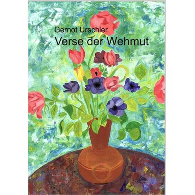 Verse der Wehmut, Gebundene Ausgabe von Gernot Urschler, BoD – Books on Demand, 978-3-7494-8169-9